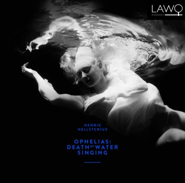 Hellstenius - Ophelias: Death by Water Singing | Lawo Classics LWC1098