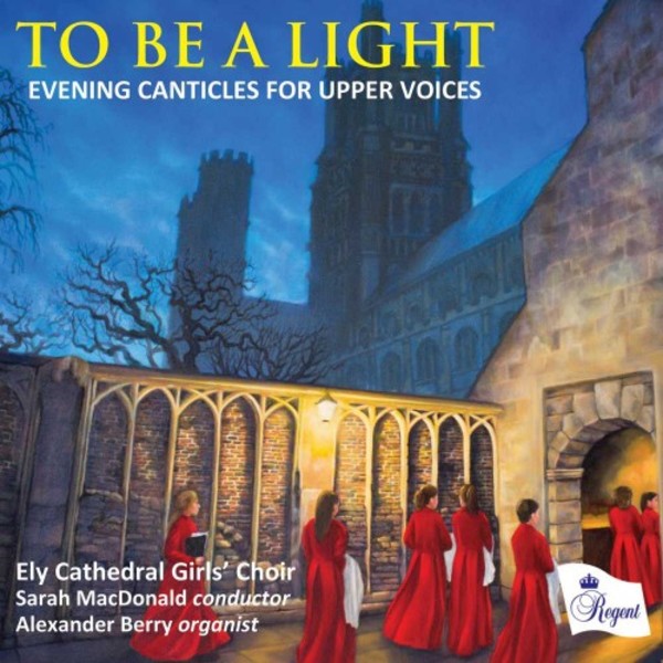 To Be a Light: Evening Canticles for Upper Voices | Regent Records REGCD477