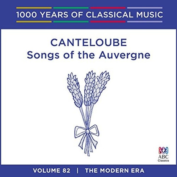 1000 Years of Classical Music Vol.82: Canteloube - Songs of the Auvergne | ABC Classics ABC4812729