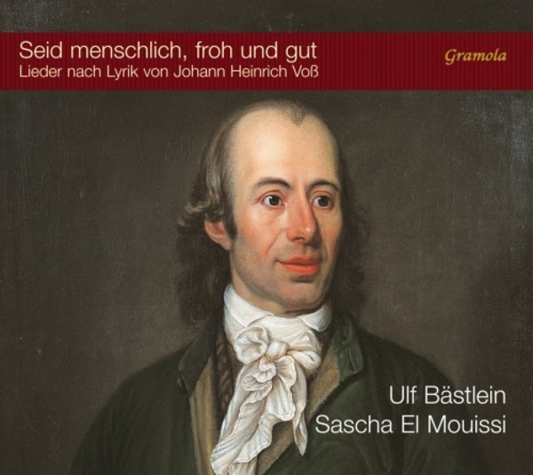 Seid menschlich, froh und gut: Songs to poems by Johann Heinrich Voss | Gramola 99118