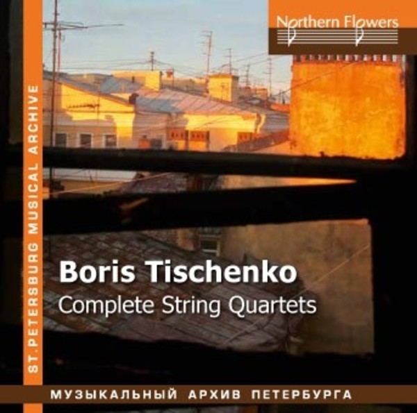 Tischenko - Complete String Quartets | Northern Flowers NFPMA99902