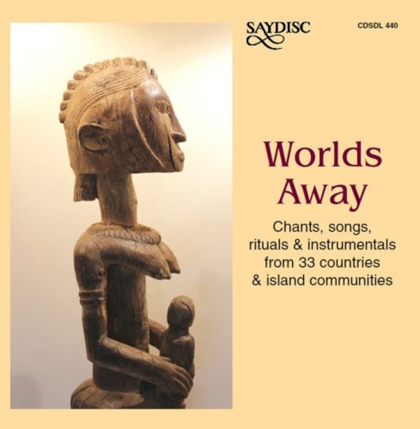 Worlds Away: Chants, Songs, Rituals & Instrumentals from 33 Countries & Island Communities | Saydisc SDL440