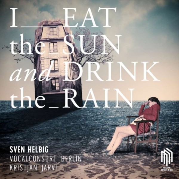 Sven Helbig - I Eat the Sun and Drink the Rain | Neue Meister 0300780NM