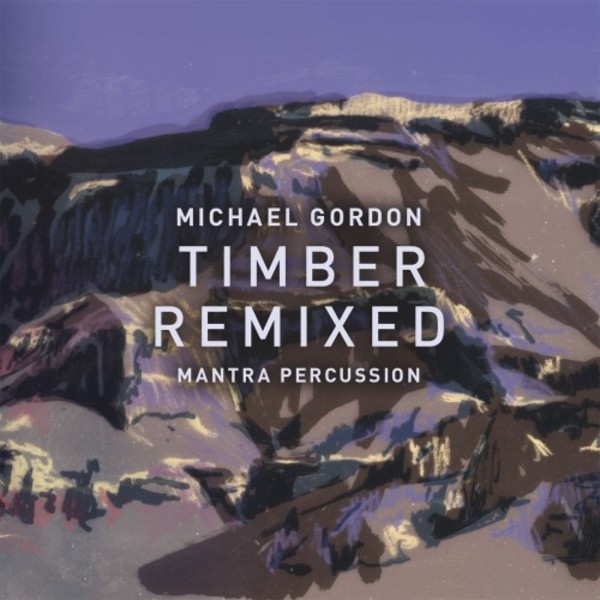 Michael Gordon - Timber Remixed | Cantaloupe CA21121