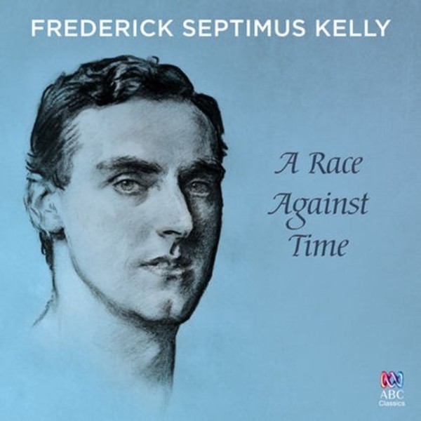 Frederick Septimus Kelly: A Race Against Time | ABC Classics ABC4814576