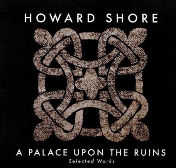 Howard Shore - A Palace Upon the Ruins: Selected Works | Howe Records HWR1020