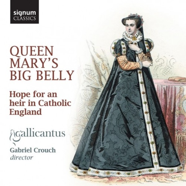 Queen Marys Big Belly: Hope for an heir in Catholic England | Signum SIGCD464