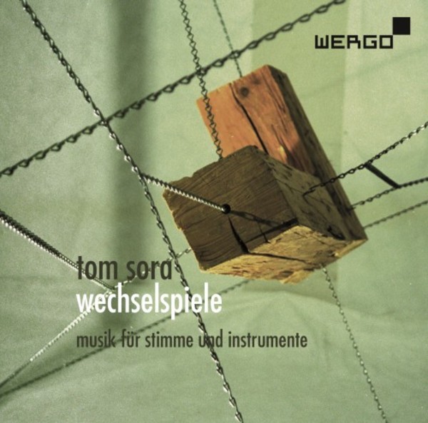 Tom Sora - Wechselspiele: Music for Voice and Instruments | Wergo WER73502