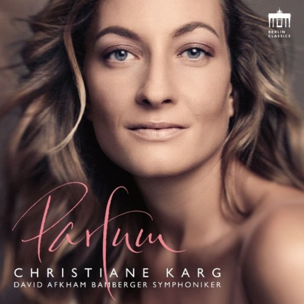 Christiane Karg: Parfum | Berlin Classics 0300832BC