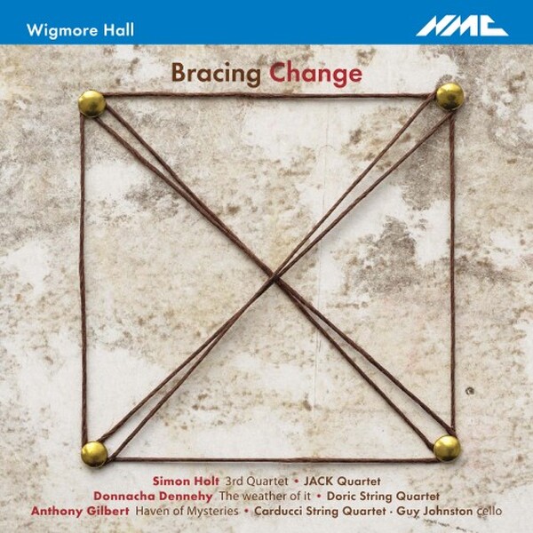Bracing Change: Music by for String Quartet by Holt, Dennehy & Gilbert