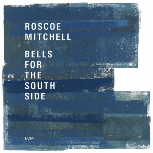 Roscoe Mitchell - Bells for the South Side | ECM 5711952