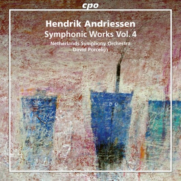 Hendrik Andriessen - Symphonic Works Vol.4 | CPO 7778452