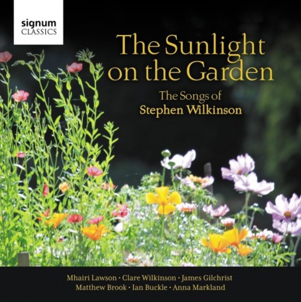 The Sunlight on the Garden: The Songs of Stephen Wilkinson | Signum SIGCD516