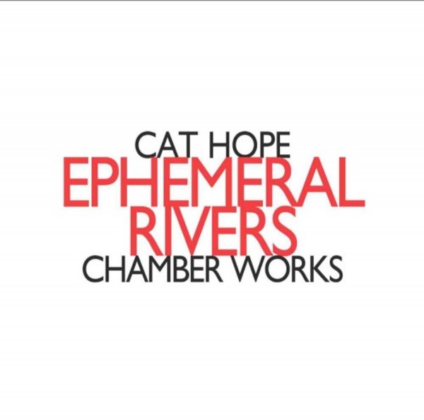 Cat Hope - Ephemeral Rivers: Chamber Works | Hat Hut HATNOWART200