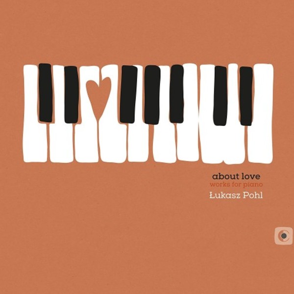 Lukasz Pohl - About Love: Works for Piano | RecArt RA0017