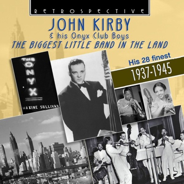 John Kirby & His Onyx Club Boys: The Biggest Little Band in the Land | Retrospective RTR4312