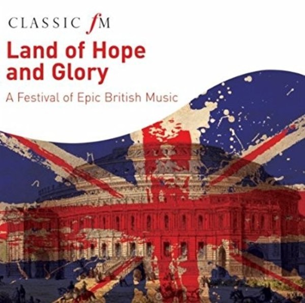 Land of Hope and Glory: A Festival of epic British Music | Classic FM CFMFW70
