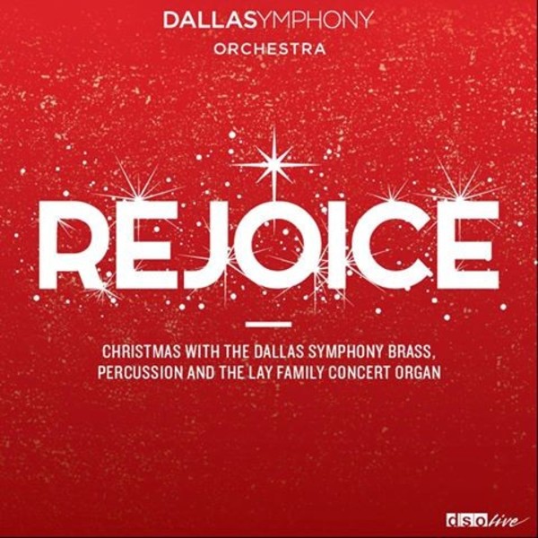 Rejoice: Christmas with the Dallas Symphony Brass, Percussion and the Lay Family Concert Organ | DSO Live DSOLIVE009