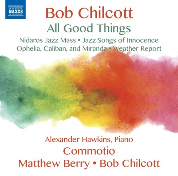 Bob Chilcott - All Good Things | Naxos 8573383