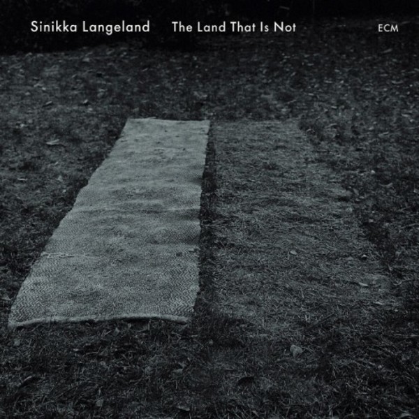 Sinikka Langeland: The Land That Is Not | ECM 2762036
