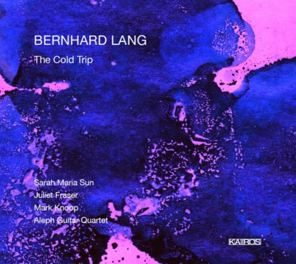 Bernhard Lang - The Cold Trip | Kairos 0015018KAI