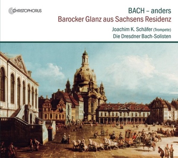 BACH - differently: Baroque Splendour from the Saxon Residence