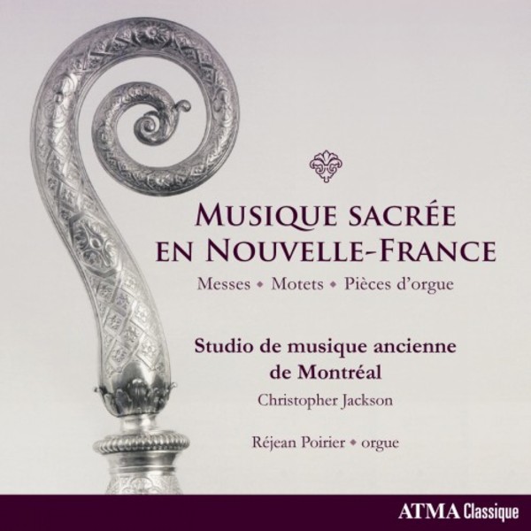 Musique sacree en Nouvelle-France: Masses, Motets, Pieces dorgue | Atma Classique ACD22764