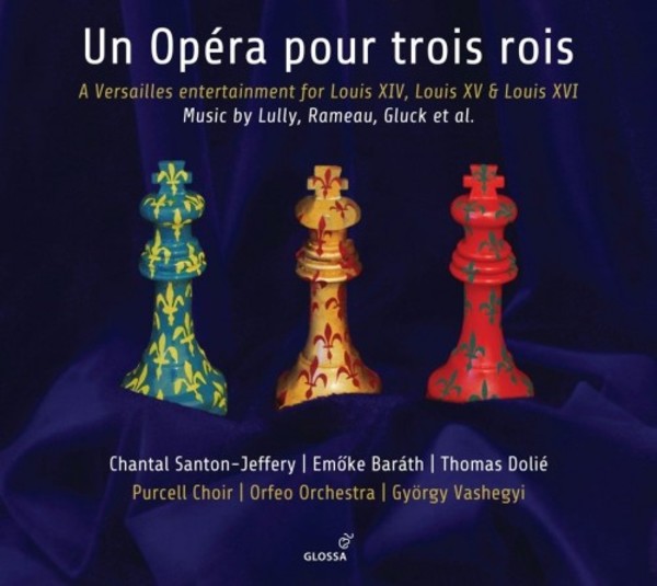 An Opera for Three Kings: A Versailles entertainment for Louis XIV, XV & XVI | Glossa GCD924002
