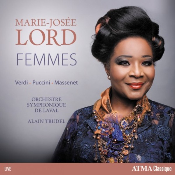 Marie-Josee Lord: Femmes - Opera Arias by Verdi, Puccini & Massenet | Atma Classique ACD22758
