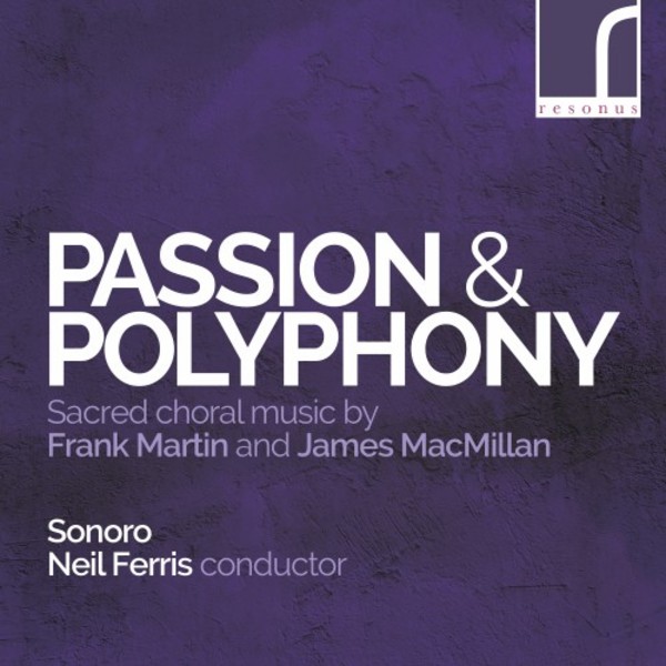 Passion & Polyphony: Sacred Choral Music by Martin & MacMillan | Resonus Classics RES10208