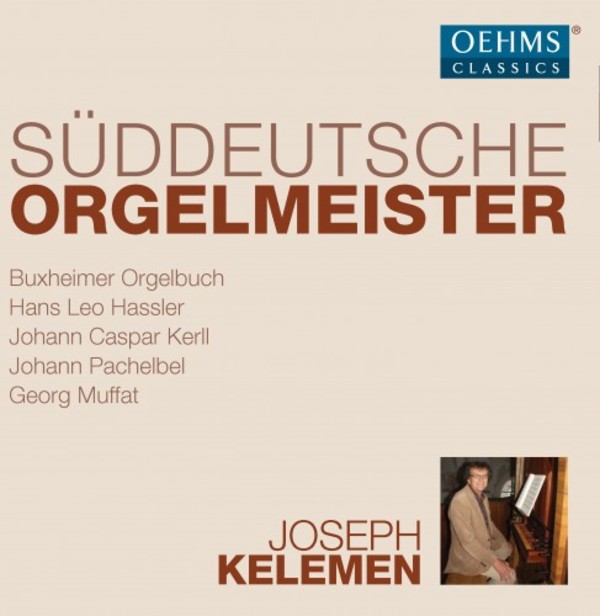 South German Organ Masters: Hassler, Kerll, Pachelbel, Muffat | Oehms OC018