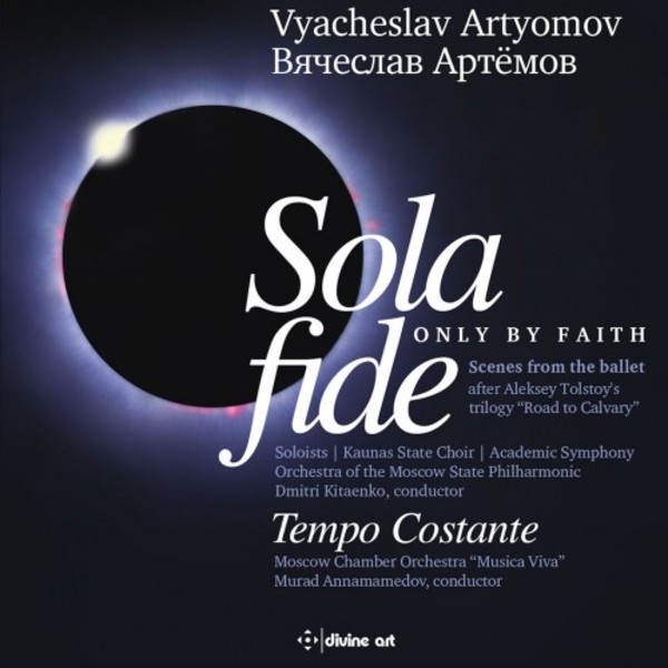 Artyomov - Sola fide (Ballet Suites) & Tempo Costante (Concerto for Orchestra)