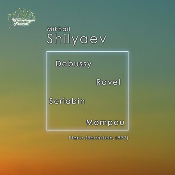 Mikhail Shilyaev plays Debussy, Ravel, Scriabin & Mompou