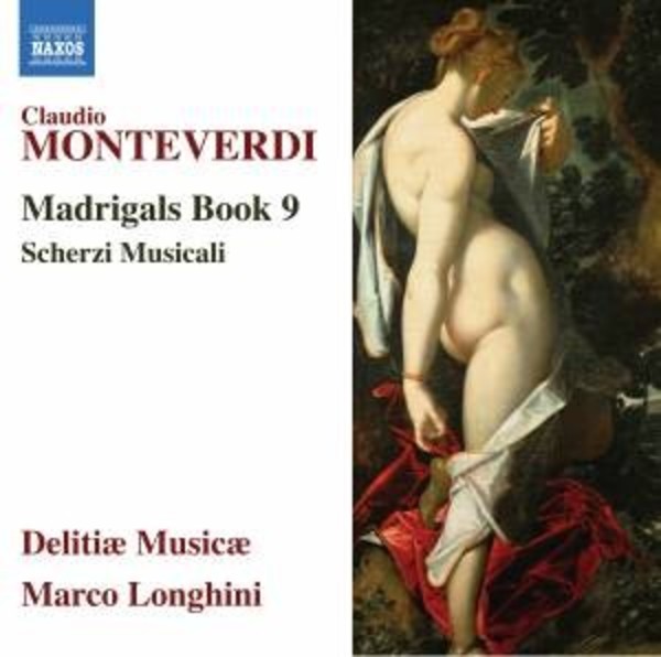 Monteverdi - Madrigals Book 9, Scherzi musicali | Naxos 8555318