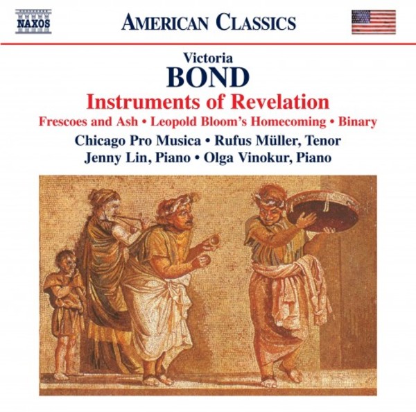 Victoria Bond - Instruments of Revelation, Frescoes and Ash, Leopold Blooms Homecoming | Naxos - American Classics 8559864