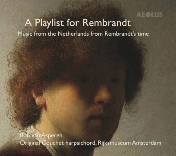 A Playlist for Rembrandt: Music from the Netherlands from Rembrandts time | Aeolus AE10164