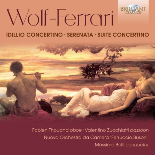 Wolf-Ferrari - Idillio Concertino, Serenata, Suite Concertino | Brilliant Classics 95875