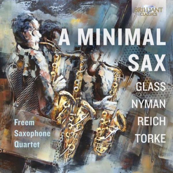 A Minimal Sax: Glass, Nyman, Reich, Torke | Brilliant Classics 95909