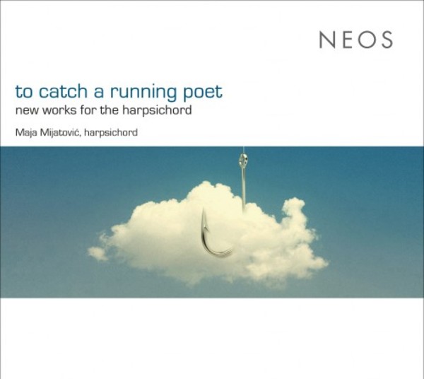 To Catch a Running Poet: New Works for Harpsichord | Neos Music NEOS11906