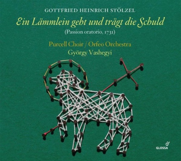 Stolzel - Ein Lammlein geht und tragt die Schuld (Passion oratorio) | Glossa GCD924006
