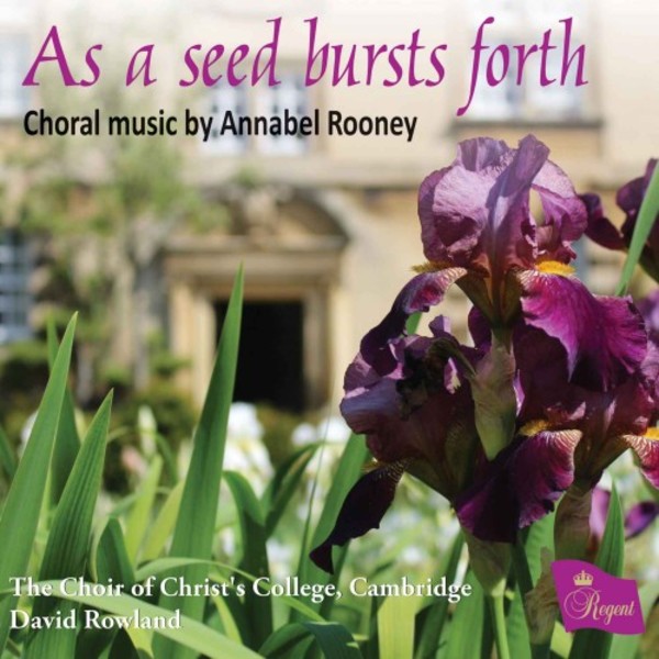 A Rooney - As a seed bursts forth: Choral music | Regent Records REGCD525