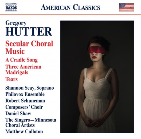 Hutter - Secular Choral Music: A Cradle Song, Three American Madrigals, Tears | Naxos - American Classics 8559868