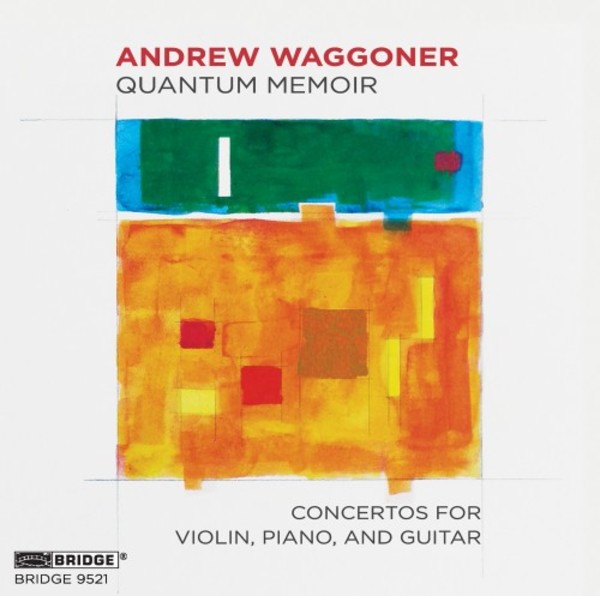 Waggoner - Quantum Memoir: Concertos for Violin, Piano, and Guitar | Bridge BRIDGE9521