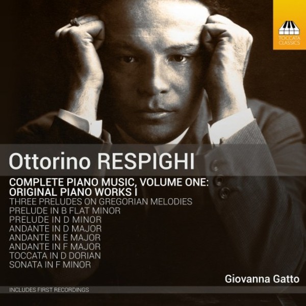 Respighi - Complete Piano Music Volume 1: Original Piano Works I | Toccata Classics TOCC0405