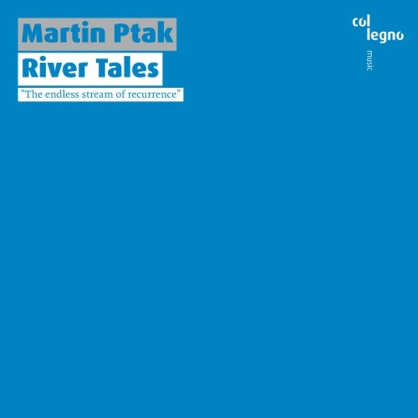 Ptak - River Tales | Col Legno COL20441