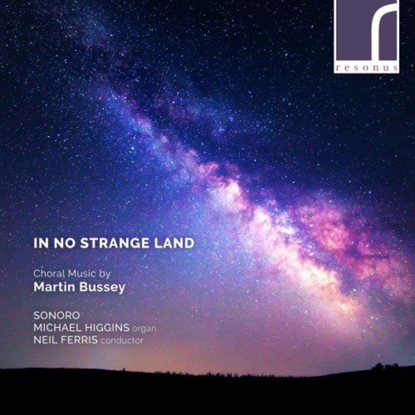 In No Strange Land: Choral Music by Martin Bussey | Resonus Classics RES10251