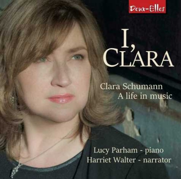 I, Clara: Clara Schumann - A Life in Music | Deux Elles DXL1179