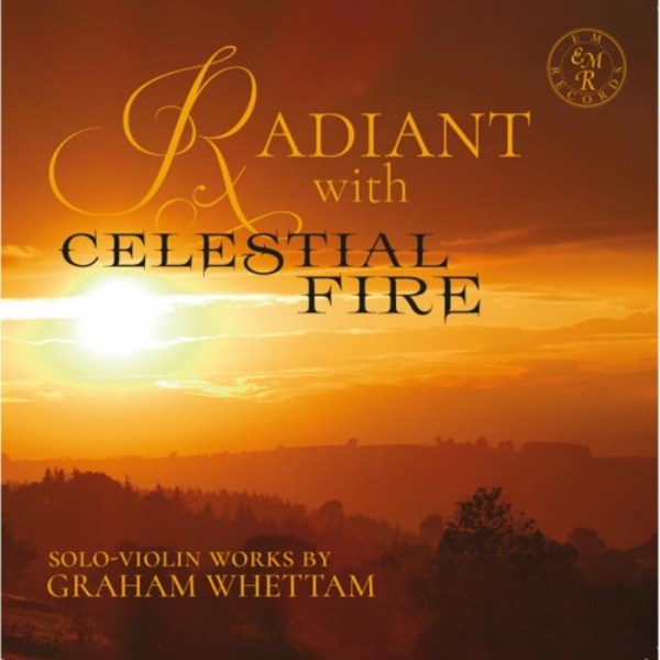 Whettam - Radiant with Celestial Fire: Solo Violin Works