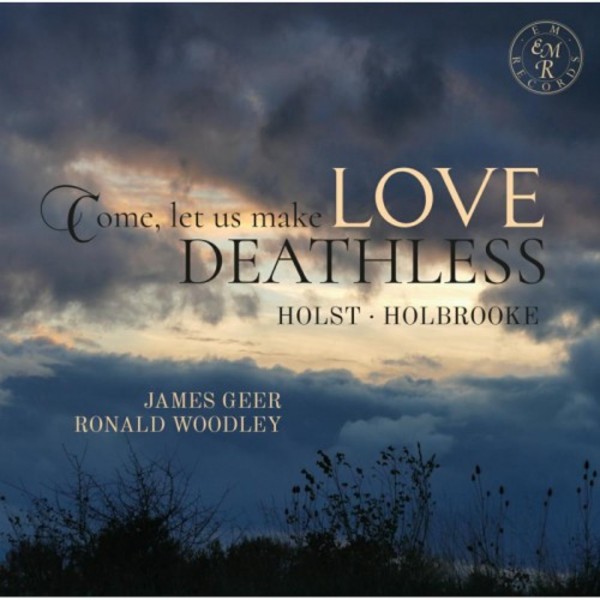 Come, let us make Love Deathless: Songs by Holst & Holbrooke