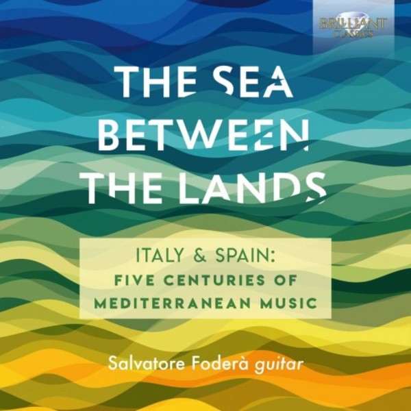 The Sea Between the Lands: Italy & Spain - Five Centuries of Mediterranean Music